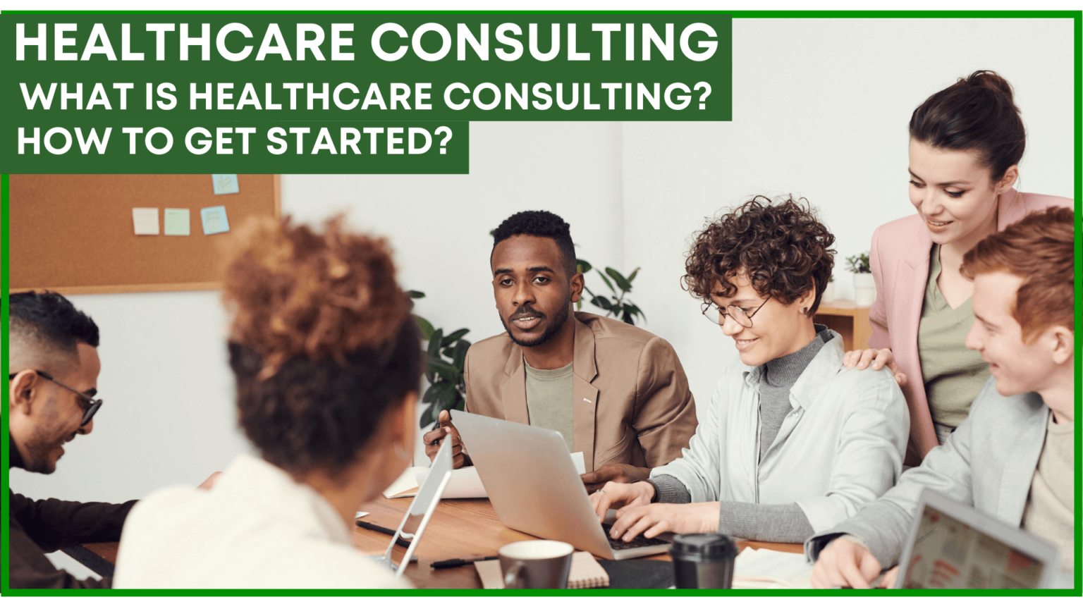 Healthcare Consulting – What Is It and How to Get Started?