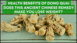 Benefits of Dong Quai - Does this ancient Chinese remedy make you lose weight