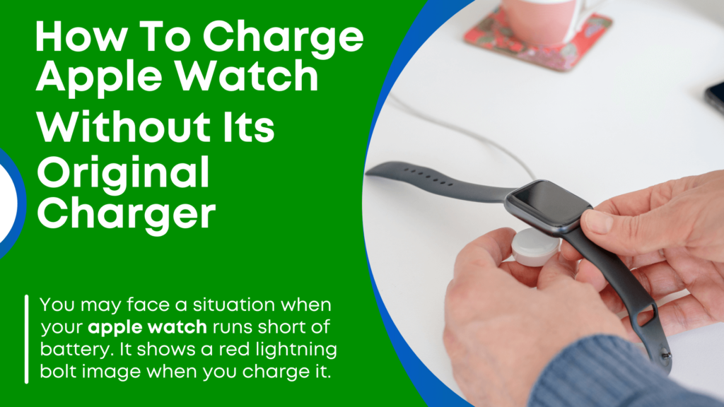 How To charge Applw Watch Without Its original Charger
