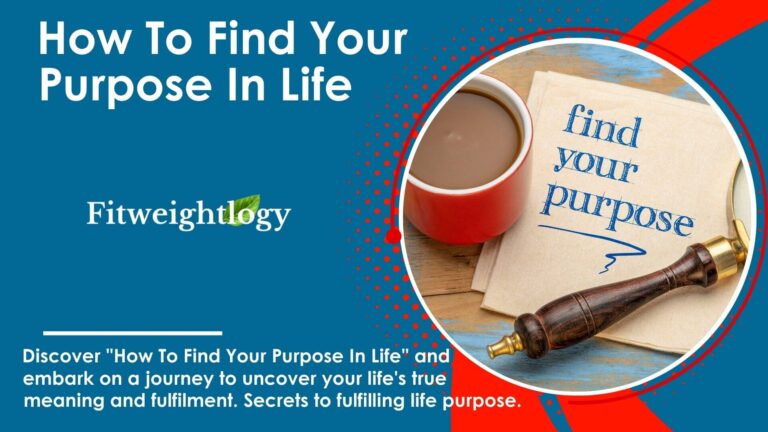 How To Find Your Purpose In Life And Live A Fulfilling Life