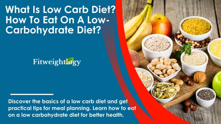 What is low carb diet? How to Eat On A Low-Carbohydrate Diet?